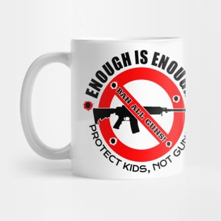 ENOUGH IS ENOUGH! | BAN ALL GUNS! Mug